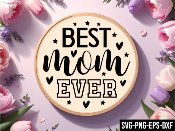 Best Mom Ever Round Sign SVG: A Versatile Graphic for Crafts and Local Branding