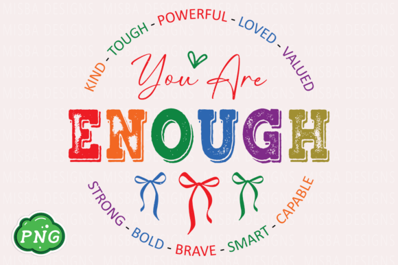 You Are Enough PNG: A Versatile Graphic for T-Shirt Designs and Content Publishing
